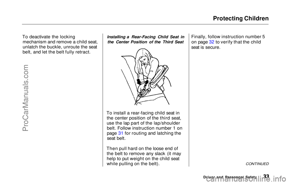 HONDA ODYSSEY 1999  Owners Manual Protecting Children

To deactivate the locking mechanism and remove a child seat,
unlatch the buckle, unroute the seat
belt, and let the belt fully retract. Installing a Rear-Facing Child Seat in
the 