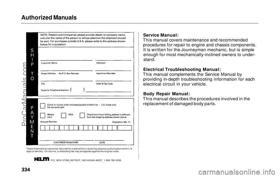 HONDA ODYSSEY 1999  Owners Manual Authorized Manuals

These Publications cannot be returned for credit without receiving advance authorization within 14days of delivery. On returns, a restocking fee may be applied against the original