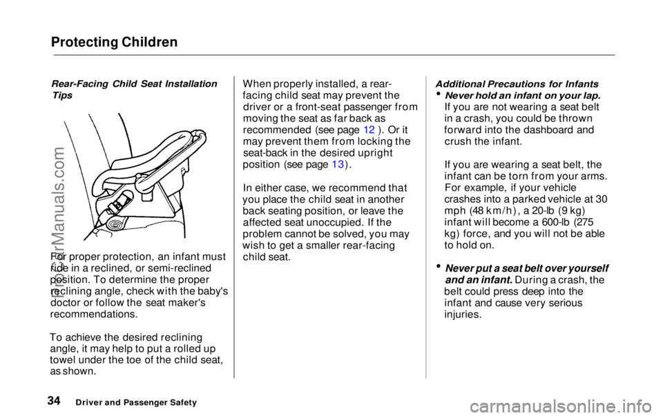 HONDA ODYSSEY 1999  Owners Manual Protecting Children

Rear-Facing Child Seat Installation
Tips

For proper protection, an infant must
ride in a reclined, or semi-reclined
position. To determine the proper reclining angle, check with 