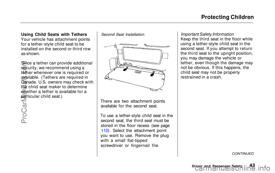 HONDA ODYSSEY 1999  Owners Manual Protecting ChildrenUsing Child Seats with Tethers

Your vehicle has attachment points
for a tether-style child seat to beinstalled on the second or third row

as shown.

Since a tether can provide add