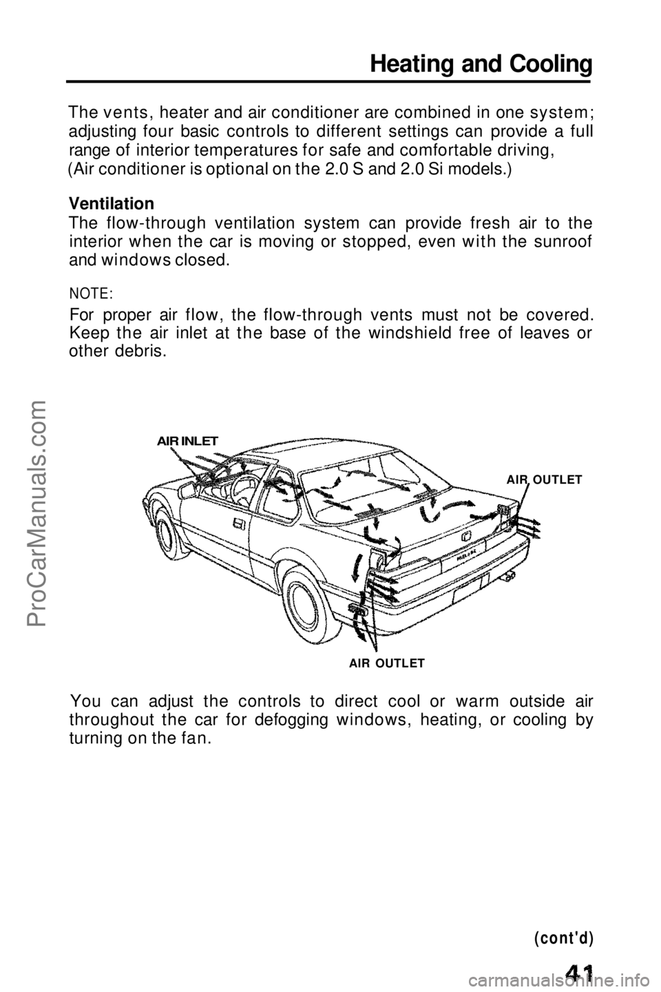 HONDA PRELUDE 1990  Owners Manual 
Heating and Cooling
The vents, heater and air conditioner are combined in one system; adjusting four basic controls to different settings can provide a fullrange of interior temperatures for safe and