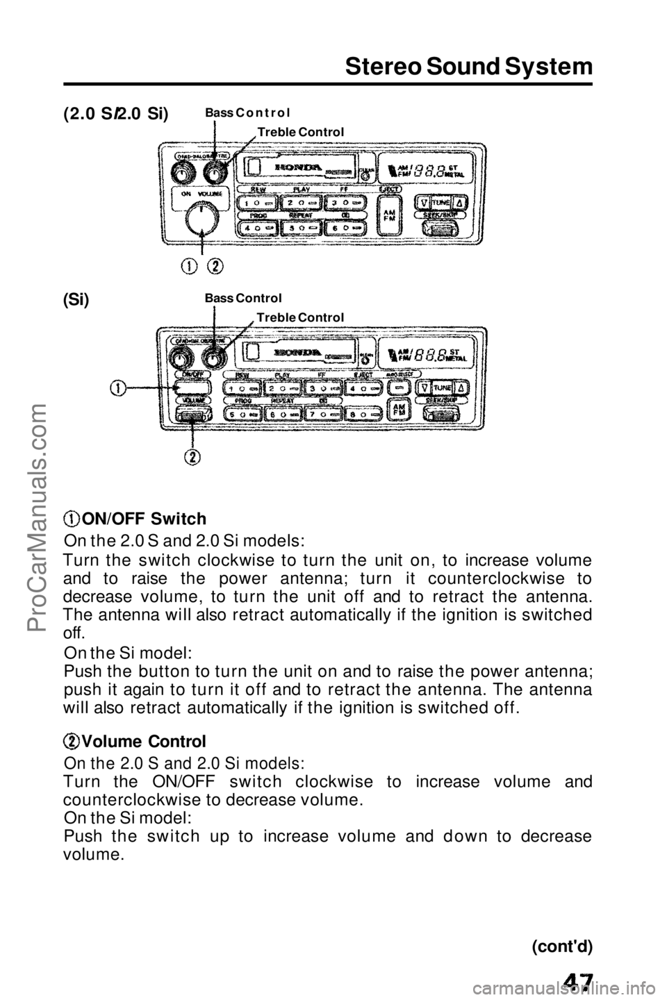 HONDA PRELUDE 1990  Owners Manual 
Stereo Sound System
(2.0 SI2.0 Si)
  Bass Control

(Si) Bass Contro
 l
ON/OFF Switch
On the 2.0 S and 2.0 Si models:
Turn the switch clockwise to turn the unit on, to increase volume and to raise the