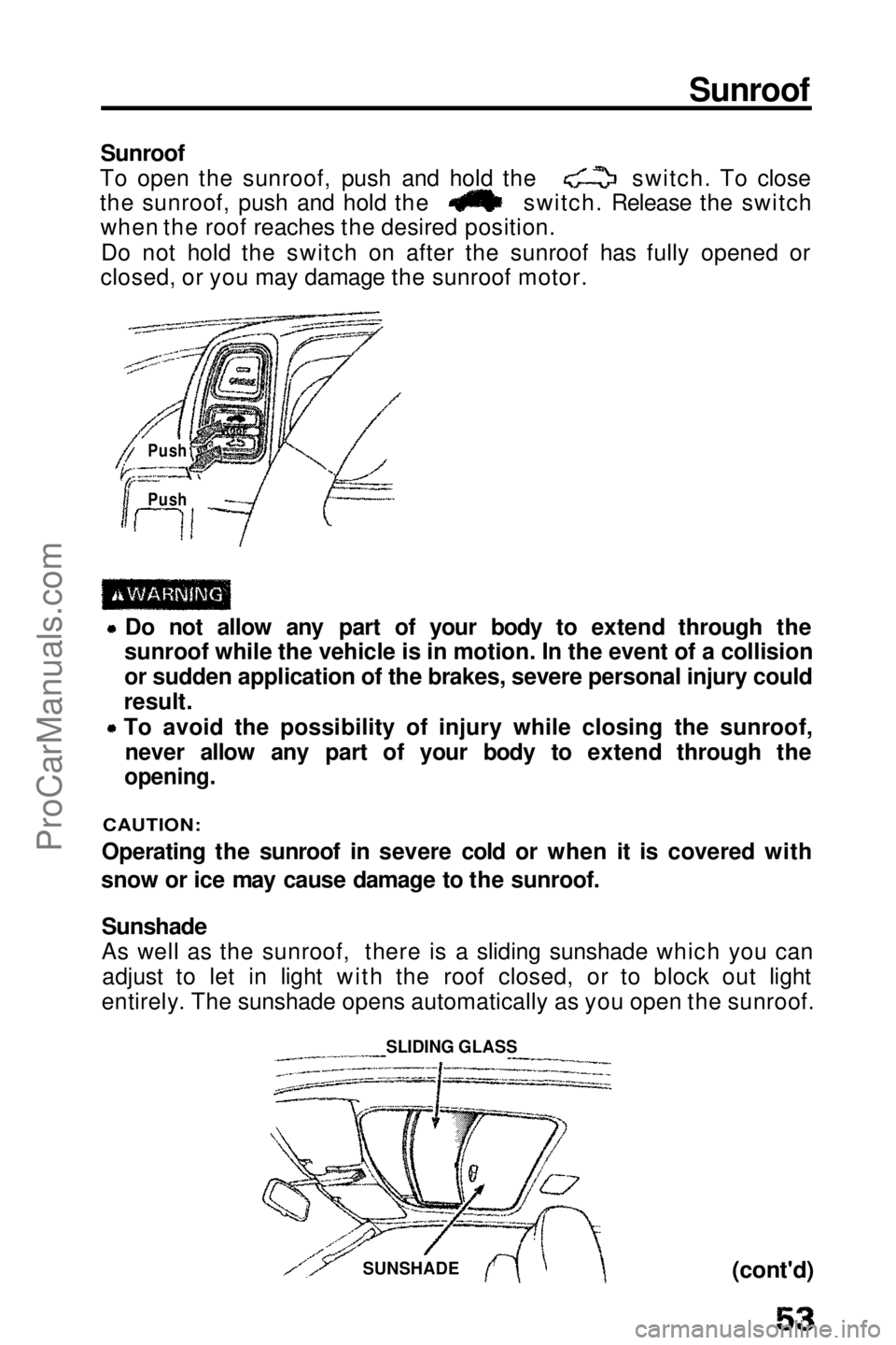 HONDA PRELUDE 1990 Owners Manual Sunroof
Sunroof
To open the sunroof, push and hold the switch. To close
the sunroof, push and hold the switch. Release the switch
when the roof reaches the desired position.
Do not hold the switch on HONDA PRELUDE 1990 Owners Manual Sunroof
Sunroof
To open the sunroof, push and hold the switch. To close
the sunroof, push and hold the switch. Release the switch
when the roof reaches the desired position.
Do not hold the switch on