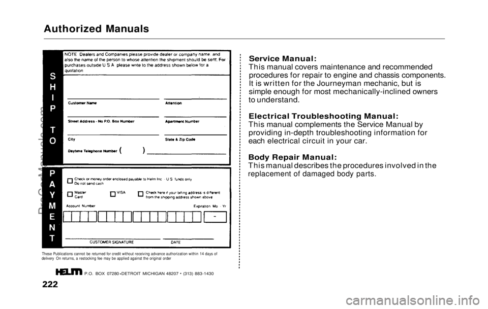 HONDA PRELUDE 1992  Owners Manual 
Authorized Manuals

These Publications cannot be returned for credit without receiving advance authorization within 14 days of
delivery On returns, a restocking fee may be applied against the origina