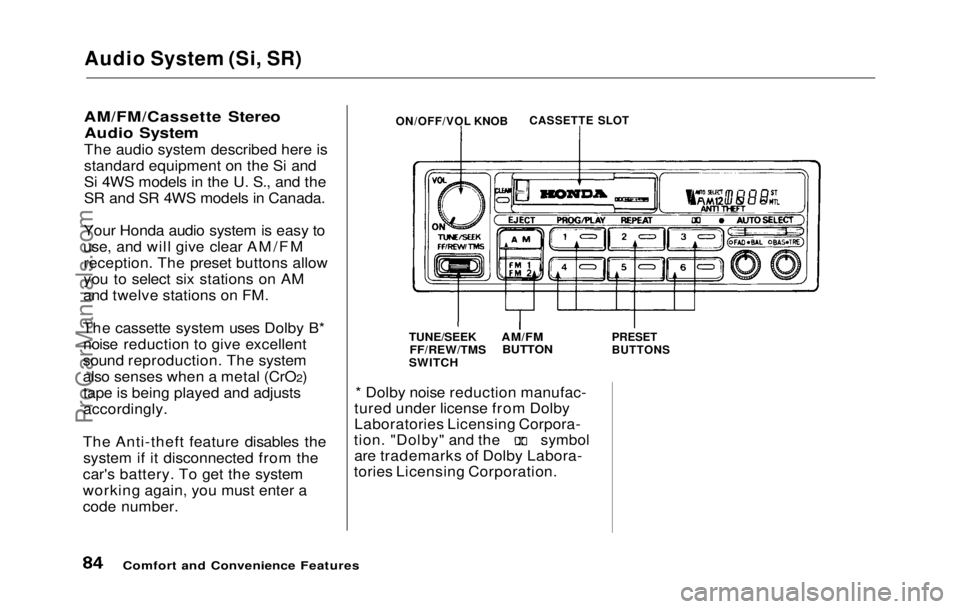HONDA PRELUDE 1992 Owners Manual
Audio System (Si, SR)
AM/FM/Cassette Stereo Audio System
The audio system described here is
standard equipment on the Si and
Si 4WS models in the U. S., and the
SR and SR 4WS models in Canada.
Your HONDA PRELUDE 1992 Owners Manual
Audio System (Si, SR)
AM/FM/Cassette Stereo Audio System
The audio system described here is
standard equipment on the Si and
Si 4WS models in the U. S., and the
SR and SR 4WS models in Canada.
Your