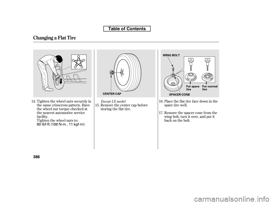 HONDA CR-V 2010 RD1-RD5, RE7 / 3.G Owners Manual Tighten the wheel nuts securely in 
the same crisscross pattern. Have
the wheel nut torque checked at
the nearest automotive service
f acility.
Tighten the wheel nuts to:Place the flat tire face down 
