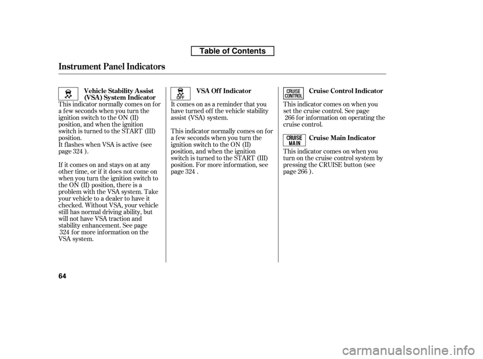 HONDA CR-V 2010 RD1-RD5, RE7 / 3.G Owners Manual This indicator comes on when you 
set the cruise control. See pagef or inf ormation on operating the
cruise control. 
This indicator comes on when you 
turn on the cruise control system by
pressing th