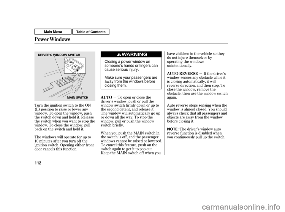 HONDA CR-V 2011 RD1-RD5, RE7 / 3.G Owners Manual µµ
When you push the MAIN switch in,
the switch is off, and the passenger
windows cannot be raised or lowered.
To cancel this f eature, push on the
switch again to get it to pop out.
Keep the MAI HONDA CR-V 2011 RD1-RD5, RE7 / 3.G Owners Manual µµ
When you push the MAIN switch in,
the switch is off, and the passenger
windows cannot be raised or lowered.
To cancel this f eature, push on the
switch again to get it to pop out.
Keep the MAI