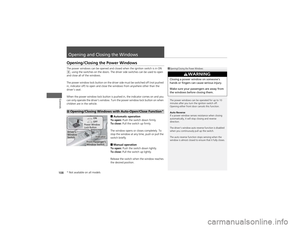 HONDA CR-V 2012 RM1, RM3, RM4 / 4.G Owners Manual 108
Controls
Opening and Closing the Windows
Opening/Closing the Power Windows 
The power windows can be opened and closed when the ignition switch is in ON 
(w, using the switches on the doors. The d