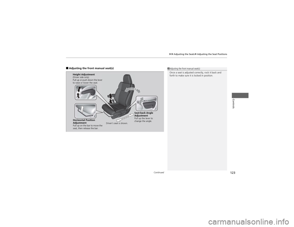 HONDA CR-V 2012 RM1, RM3, RM4 / 4.G Owners Manual Continued123
uuAdjusting the SeatsuAdjusting the Seat Positions
Controls
■Adjusting the front manual seat(s)1Adjusting the front manual seat(s) 
Once a seat is adjusted correctly, rock it back and  