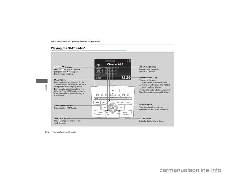 HONDA CR-V 2012 RM1, RM3, RM4 / 4.G Owners Manual 158
uuAudio System Basic OperationuPlaying the XM® Radio *
Features
Playing the XM
® Radio *
 /   Buttons
Press   to skip to the next  
category, and   to skip to 
the previous category.
 (XM ®) Bu