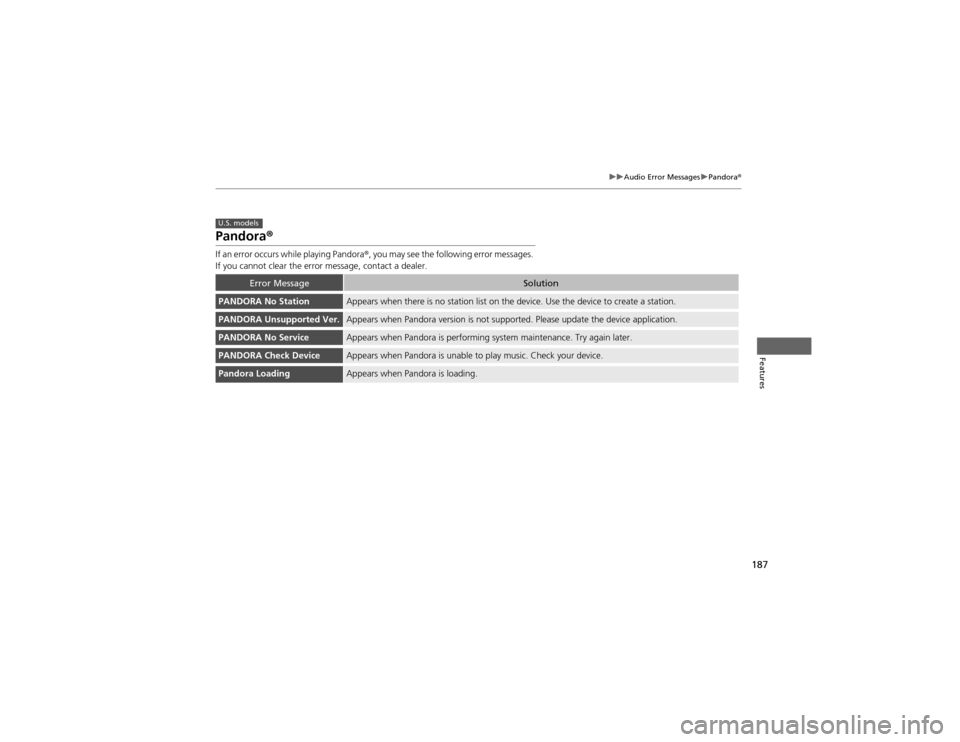 HONDA CR-V 2012 RM1, RM3, RM4 / 4.G Owners Manual 187
uuAudio Error MessagesuPandora®
Features
Pandora ®
If an error occurs while playing Pandora ®, you may see the following error messages. 
If you cannot clear the error message, contact a dealer