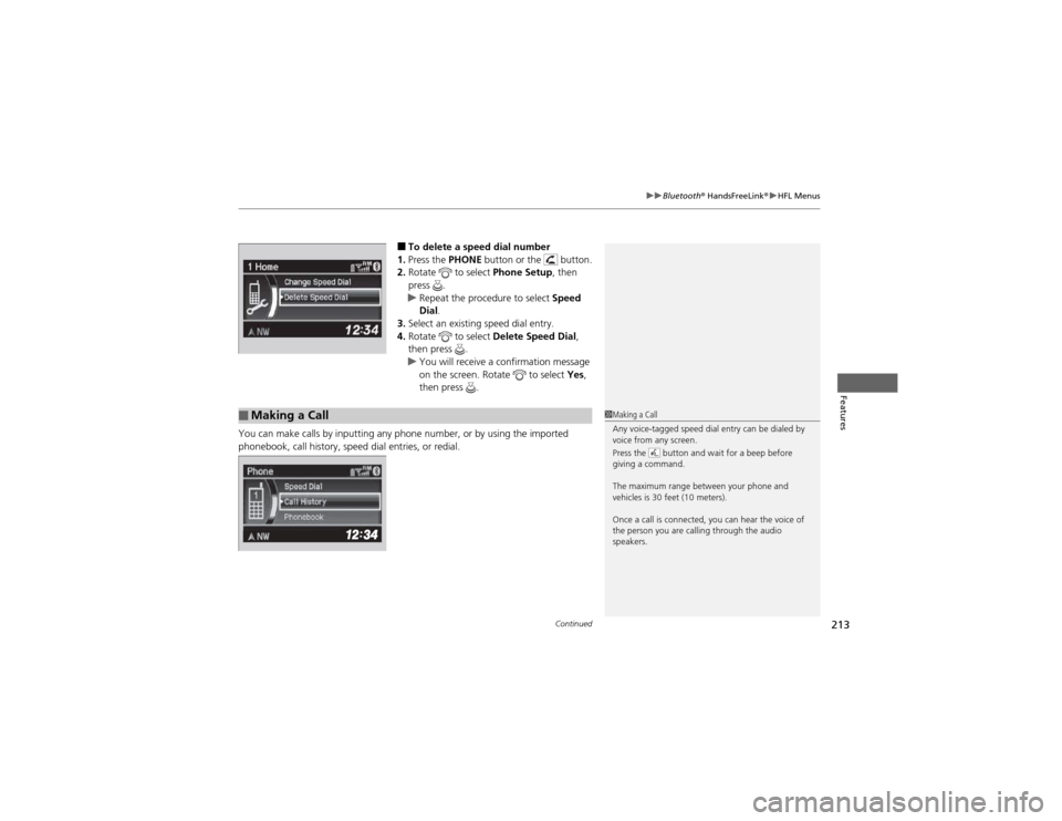 HONDA CR-V 2012 RM1, RM3, RM4 / 4.G Owners Manual Continued213
uuBluetooth® HandsFreeLink ®uHFL Menus
Features
■To delete a speed dial number 
1. Press the  PHONE button or the   button.
2. Rotate   to select  Phone Setup, then 
press .
uRepeat t