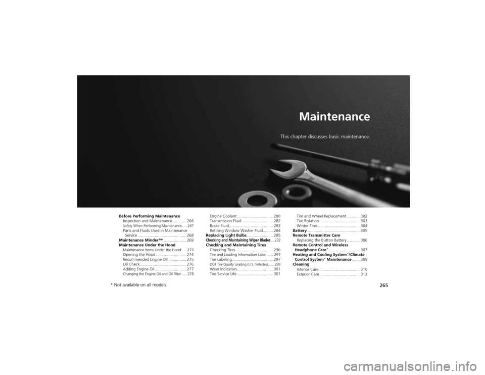HONDA CR-V 2012 RM1, RM3, RM4 / 4.G Owners Manual 265
Maintenance
This chapter discusses basic maintenance.
Before Performing Maintenance Inspection and Maintenance ............ 266
Safety When Performing Maintenance..... 267Parts and Fluids Used in 