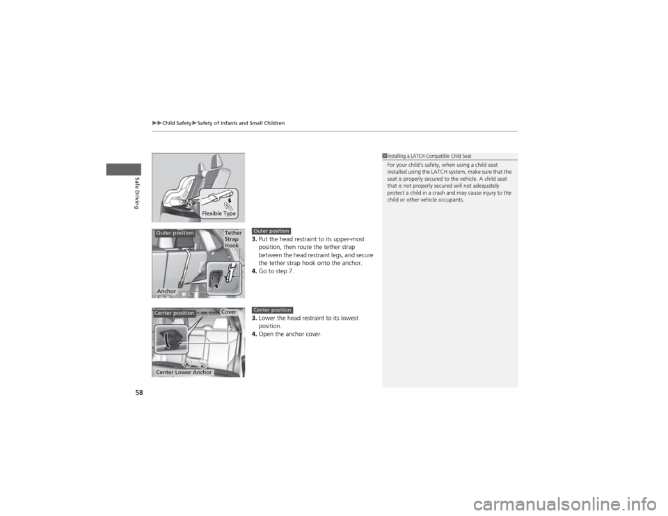HONDA CR-V 2012 RM1, RM3, RM4 / 4.G Owners Manual uuChild SafetyuSafety of Infants and Small Children
58
Safe Driving
3. Put the head restraint to its upper-most  
position, then route the tether strap 
between the head restraint legs, and secure  
t