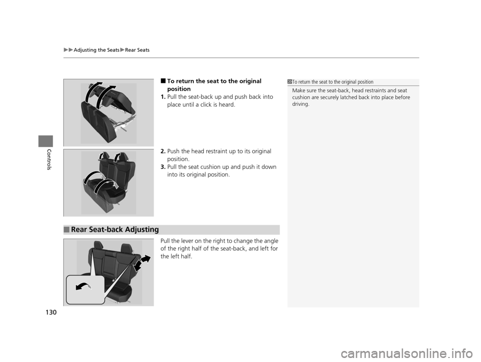 HONDA CR-V 2014 RM1, RM3, RM4 / 4.G Owners Manual uuAdjusting the Seats uRear Seats
130
Controls
■To return the seat to the original 
position
1. Pull the seat-back up and push back into 
place until a click is heard.
2. Push the head restraint up 