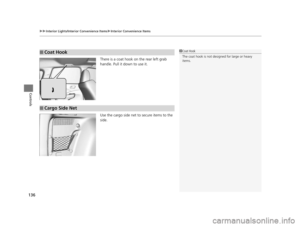 HONDA CR-V 2014 RM1, RM3, RM4 / 4.G Owners Manual uuInterior Lights/Interior Convenience Items uInterior Convenience Items
136
Controls
There is a coat hook on the rear left grab 
handle. Pull it down to use it.
Use the cargo side net to secure items