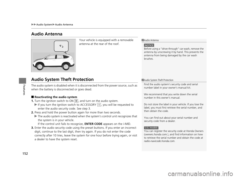 HONDA CR-V 2014 RM1, RM3, RM4 / 4.G Owners Manual 152
uuAudio System uAudio Antenna
Features
Audio Antenna
Your vehicle is equipped with a removable
antenna at the rear of the roof.
Audio System Theft Protection
The audio system is disabled when it HONDA CR-V 2014 RM1, RM3, RM4 / 4.G Owners Manual 152
uuAudio System uAudio Antenna
Features
Audio Antenna
Your vehicle is equipped with a removable
antenna at the rear of the roof.
Audio System Theft Protection
The audio system is disabled when it