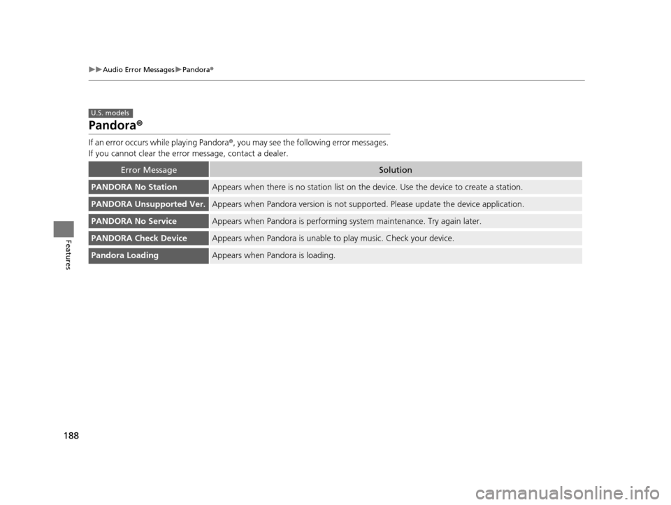 HONDA CR-V 2014 RM1, RM3, RM4 / 4.G Owners Manual 188
uuAudio Error Messages uPandora ®
Features
Pandora ®
If an error occurs  while playing Pandora ®, you may see the following error messages. 
If you cannot clear the error  message, contact a de