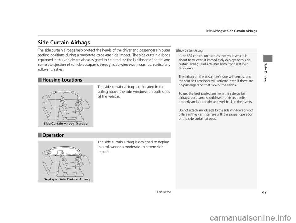 HONDA CR-V 2014 RM1, RM3, RM4 / 4.G Owners Manual 47
uuAirbags uSide Curtain Airbags
Continued
Safe Driving
Side Curtain Airbags
The side curtain airbags help protect the h eads of the driver and passengers in outer
seating positions during a modera HONDA CR-V 2014 RM1, RM3, RM4 / 4.G Owners Manual 47
uuAirbags uSide Curtain Airbags
Continued
Safe Driving
Side Curtain Airbags
The side curtain airbags help protect the h eads of the driver and passengers in outer
seating positions during a modera