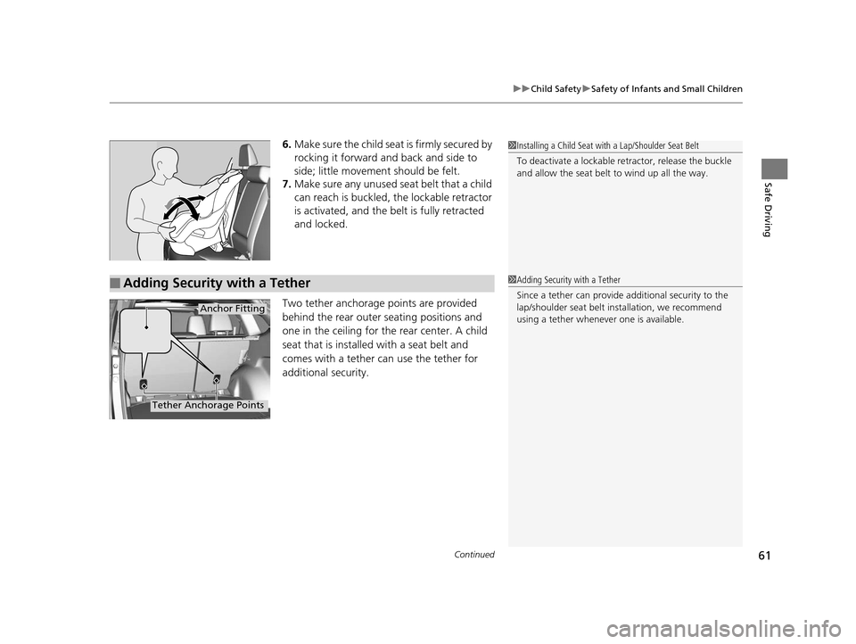 HONDA CR-V 2014 RM1, RM3, RM4 / 4.G Owners Manual Continued61
uuChild Safety uSafety of Infants and Small Children
Safe Driving
6. Make sure the child seat is firmly secured by 
rocking it forward and back and side to 
side; little movement should be