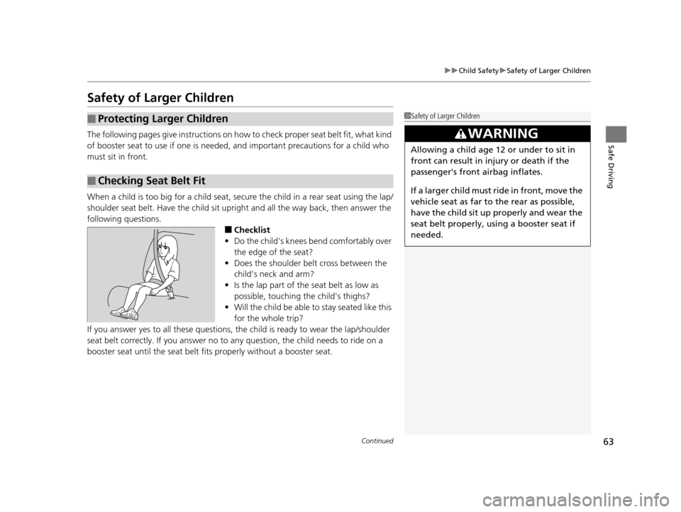 HONDA CR-V 2014 RM1, RM3, RM4 / 4.G Owners Manual 63
uuChild Safety uSafety of Larger Children
Continued
Safe Driving
Safety of Larger Children
The following pages give instructions on ho w to check proper seat belt fit, what kind 
of booster seat to