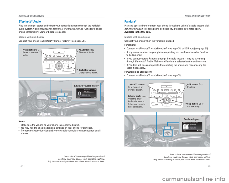 HONDA CR-V 2015 RM1, RM3, RM4 / 4.G Quick Guide 62    ||    63
       AUDIO AND CONNECTIVITY
AUDIO AND CONNECTIVITY
  Bluetooth® Audio
Play streaming or stored audio from your compatible phone through the ve\
hicle’s 
audio system. Visit handsfr