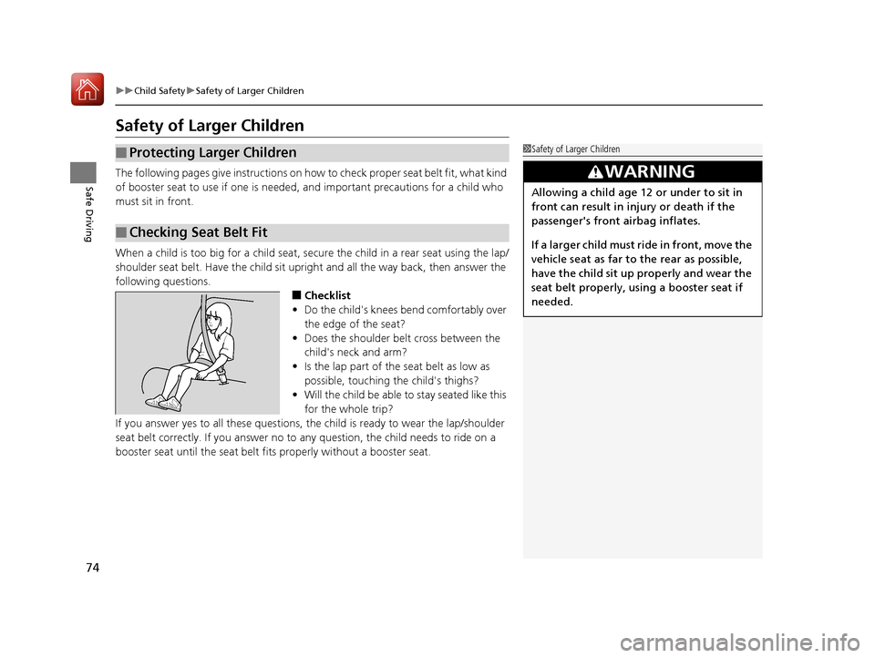 HONDA CR-V 2017 RM1, RM3, RM4 / 4.G Owners Manual 74
uuChild Safety uSafety of Larger Children
Safe Driving
Safety of Larger Children
The following pages give instructions on how to check proper seat belt fit, what kind
of booster seat to use if on HONDA CR-V 2017 RM1, RM3, RM4 / 4.G Owners Manual 74
uuChild Safety uSafety of Larger Children
Safe Driving
Safety of Larger Children
The following pages give instructions on how to check proper seat belt fit, what kind
of booster seat to use if on