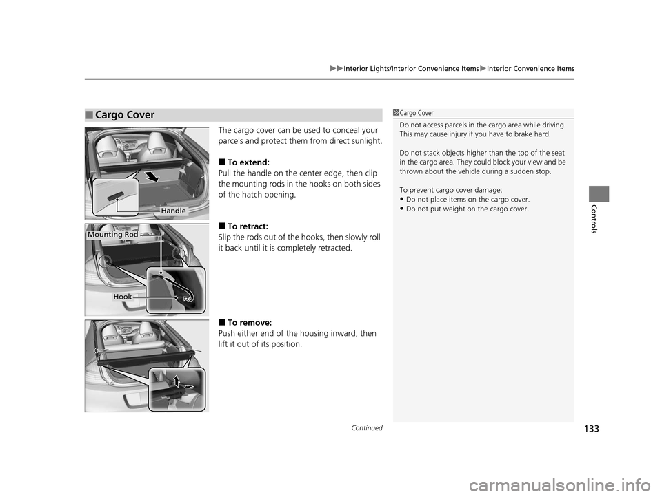 HONDA CR-Z 2015 1.G Owners Manual Continued133
uuInterior Lights/Interior Convenience Items uInterior Convenience Items
Controls
The cargo cover can be used to conceal your 
parcels and protect them from direct sunlight.
■To extend: