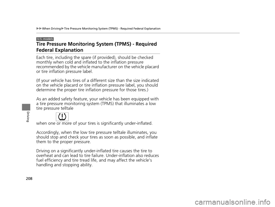 HONDA CR-Z 2015 1.G Owners Manual 208
uuWhen Driving uTire Pressure Monitoring System (TPMS) - Required Federal Explanation
Driving
Tire Pressure Monitoring System (TPMS) - Required
Federal Explanation
Each tire, including the spare HONDA CR-Z 2015 1.G Owners Manual 208
uuWhen Driving uTire Pressure Monitoring System (TPMS) - Required Federal Explanation
Driving
Tire Pressure Monitoring System (TPMS) - Required
Federal Explanation
Each tire, including the spare