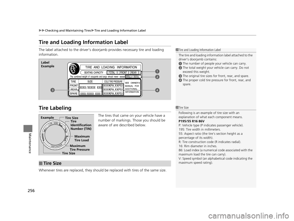 HONDA CR-Z 2015 1.G Owners Manual 256
uuChecking and Maintaining Tires uTire and Loading Information Label
Maintenance
Tire and Loading Information Label
The label attached to the driver’s doorj amb provides necessary tire and loadi HONDA CR-Z 2015 1.G Owners Manual 256
uuChecking and Maintaining Tires uTire and Loading Information Label
Maintenance
Tire and Loading Information Label
The label attached to the driver’s doorj amb provides necessary tire and loadi