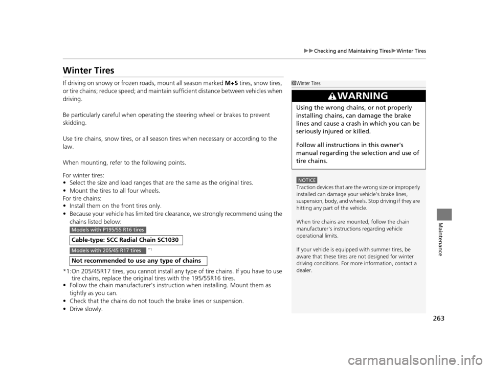 HONDA CR-Z 2015 1.G Owners Manual 263
uuChecking and Maintaining Tires uWinter Tires
Maintenance
Winter Tires
If driving on snowy or frozen roads, mount all season marked M+S tires, snow tires,
or tire chains; reduce speed; and main HONDA CR-Z 2015 1.G Owners Manual 263
uuChecking and Maintaining Tires uWinter Tires
Maintenance
Winter Tires
If driving on snowy or frozen roads, mount all season marked M+S tires, snow tires,
or tire chains; reduce speed; and main