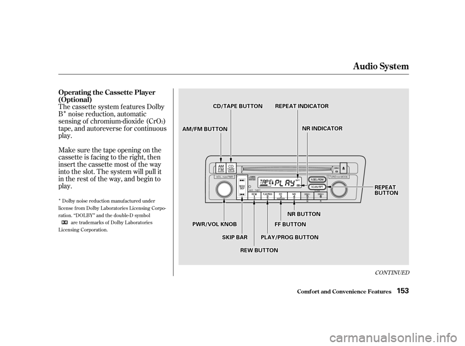 HONDA CIVIC 2001 7.G Owners Manual Î
Î
CONT INUED
The cassette system f eatures Dolby 
B noise reduction, automatic
sensing of chromium-dioxide (CrO )
tape, and autoreverse f or continuous
play. 
Make sure the tape opening on the 
