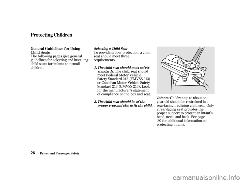 HONDA CIVIC 2001 7.G Owners Manual The f ollowing pages give general 
guidelines f or selecting and installing
child seats f or inf ants and small
children.To provide proper protection, a child
seat should meet three
requirements:
The 