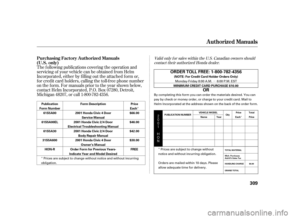 HONDA CIVIC 2001 7.G Owners Manual ÎÎ
Î
µ
Î
$#
The f ollowing publications covering the operation and
servicing of your vehicle can be obtained f rom Helm
Incorporated, either by f illing out the attached f or HONDA CIVIC 2001 7.G Owners Manual ÎÎ
Î
µ
Î
$#
The f ollowing publications covering the operation and
servicing of your vehicle can be obtained f rom Helm
Incorporated, either by f illing out the attached f or