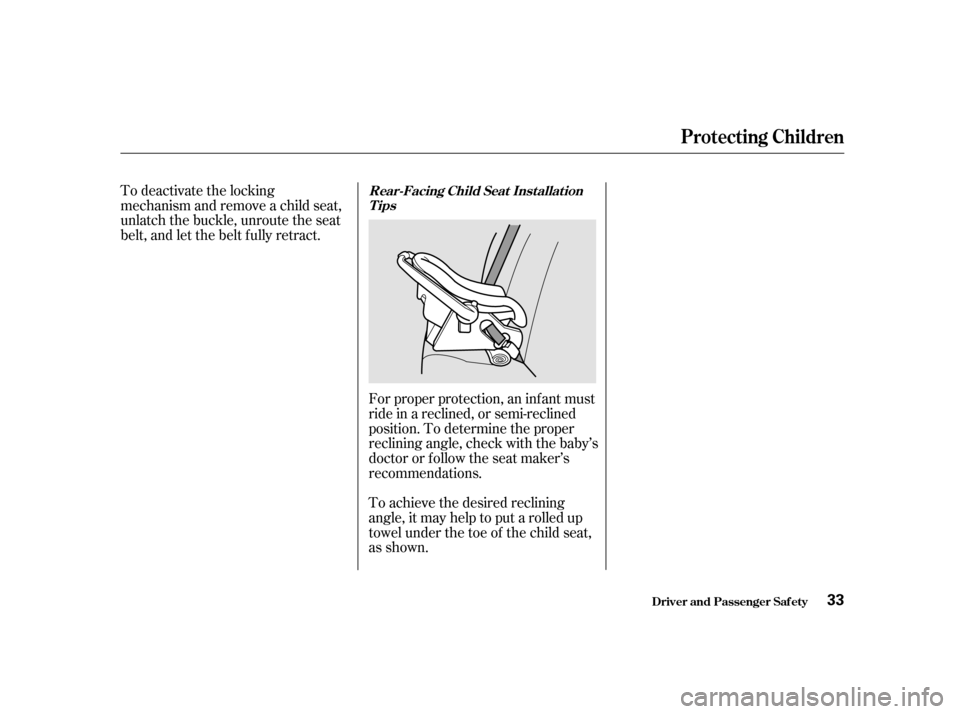 HONDA CIVIC 2001 7.G Owners Manual Forproperprotection,aninfantmust 
ride in a reclined, or semi-reclined
position. To determine the proper
reclining angle, check with the baby’s
doctor or f ollow the seat maker’s
recommendations. 