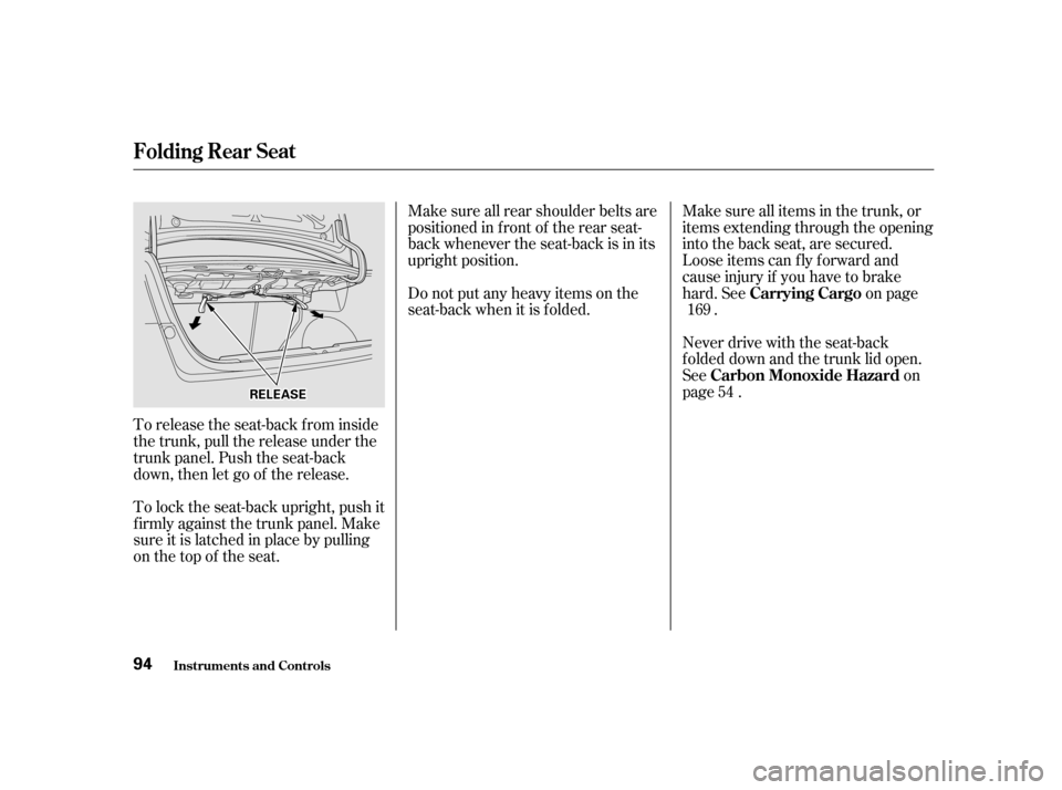 HONDA CIVIC 2001 7.G Owners Manual To release the seat-back from inside 
the trunk, pull the release under the
trunk panel. Push the seat-back
down, then let go of the release. 
To lock the seat-back upright, push it 
f irmly against t