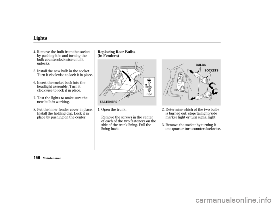 HONDA CIVIC 2004 7.G Owners Manual Remove the bulb f rom the socket 
bypushingitinandturningthe
bulb counterclockwise until it
unlocks. 
Insert the socket back into the 
headlight assembly. Turn it
clockwise to lock it in place. 
Testt