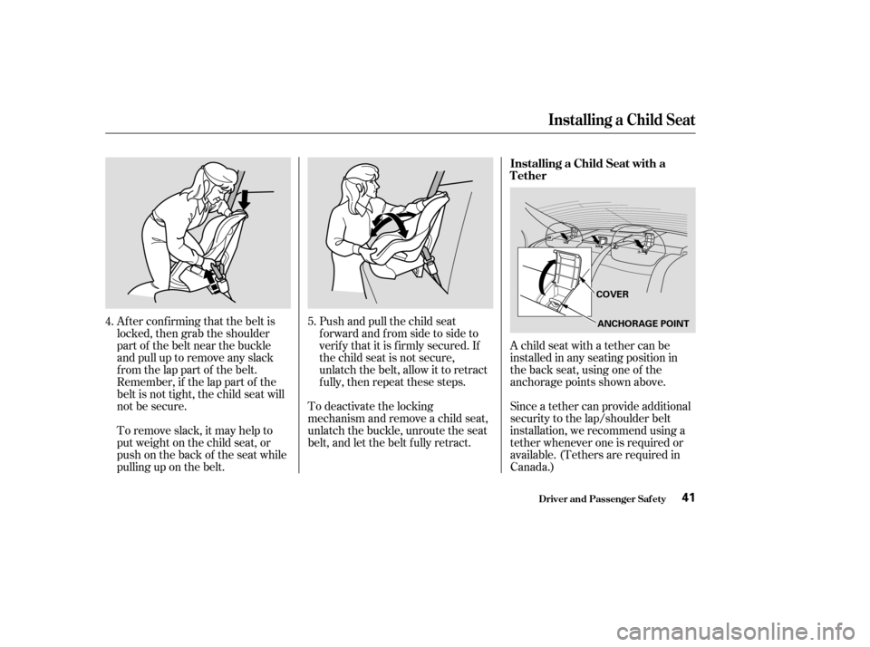 HONDA CIVIC 2004 7.G Owners Manual Af ter conf irming that the belt is
locked,thengrabtheshoulder
part of the belt near the buckle
andpulluptoremoveanyslack
f rom the lap part of the belt.
Remember, if the lap part of the
belt is not HONDA CIVIC 2004 7.G Owners Manual Af ter conf irming that the belt is
locked,thengrabtheshoulder
part of the belt near the buckle
andpulluptoremoveanyslack
f rom the lap part of the belt.
Remember, if the lap part of the
belt is not