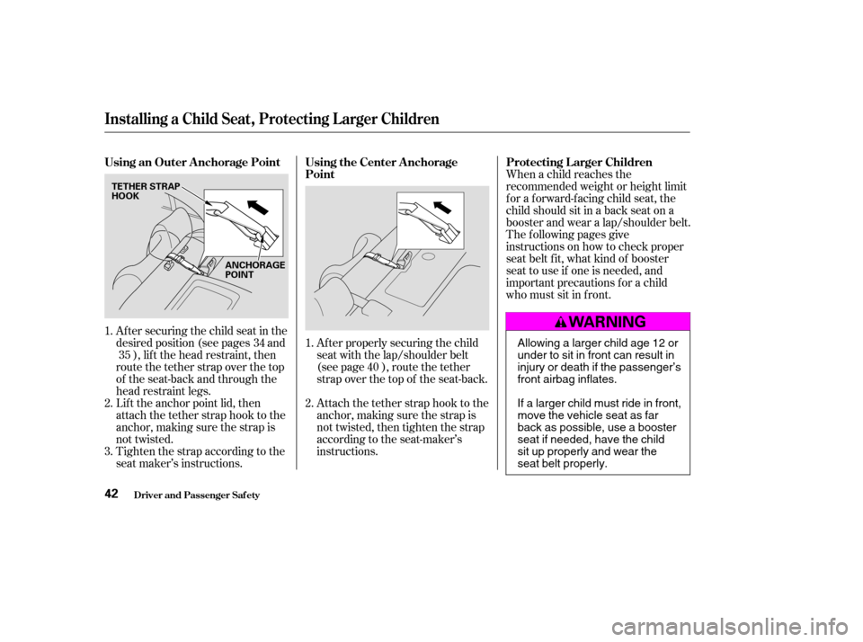 HONDA CIVIC 2004 7.G Owners Manual When a child reaches the
recommended weight or height limit
for a forward-facing child seat, the
child should sit in a back seat on a
booster and wear a lap/shoulder belt.
The f ollowing pages give
i HONDA CIVIC 2004 7.G Owners Manual When a child reaches the
recommended weight or height limit
for a forward-facing child seat, the
child should sit in a back seat on a
booster and wear a lap/shoulder belt.
The f ollowing pages give
i