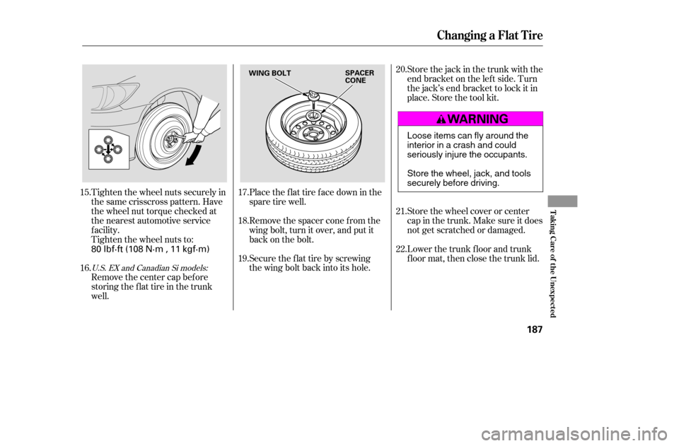 HONDA CIVIC 2005 7.G Owners Manual Tighten the wheel nuts securely in
the same crisscross pattern. Have
the wheel nut torque checked at
the nearest automotive service
f acility.
Tighten the wheel nuts to:Place the flat tire face down HONDA CIVIC 2005 7.G Owners Manual Tighten the wheel nuts securely in
the same crisscross pattern. Have
the wheel nut torque checked at
the nearest automotive service
f acility.
Tighten the wheel nuts to:Place the flat tire face down