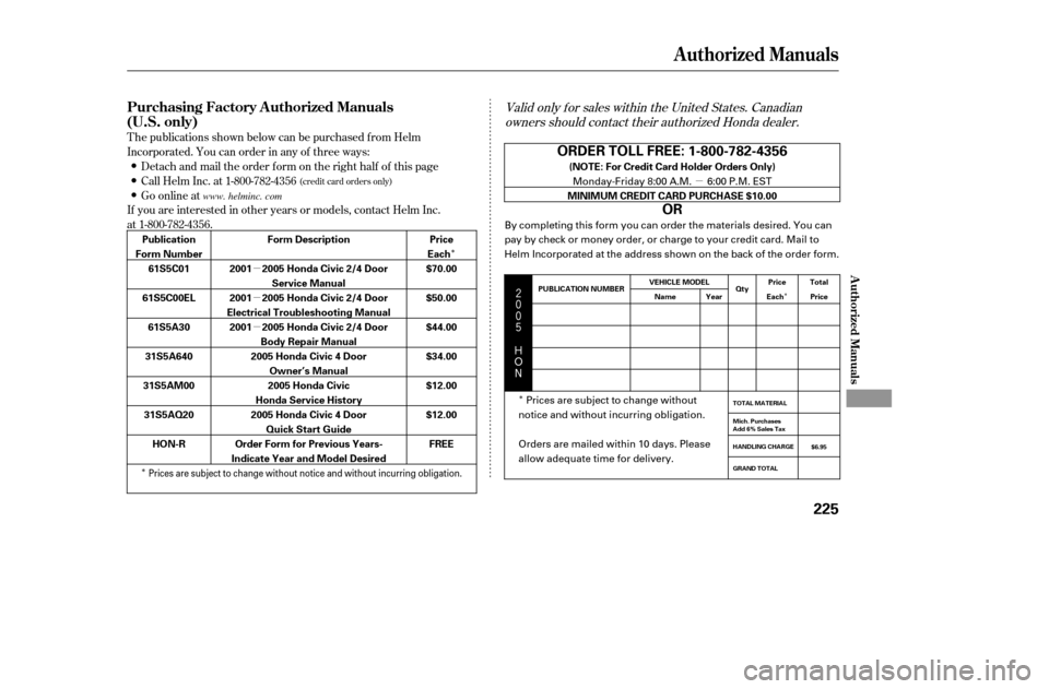 HONDA CIVIC 2005 7.G Owners Manual µ
µ µµ
Î
Î Î
Î
$#
Valid only f or sales within the United States. Canadian
owners should contact their authorized Honda dealer.
T he publications shown below can be purch HONDA CIVIC 2005 7.G Owners Manual µ
µ µµ
Î
Î Î
Î
$#
Valid only f or sales within the United States. Canadian
owners should contact their authorized Honda dealer.
T he publications shown below can be purch