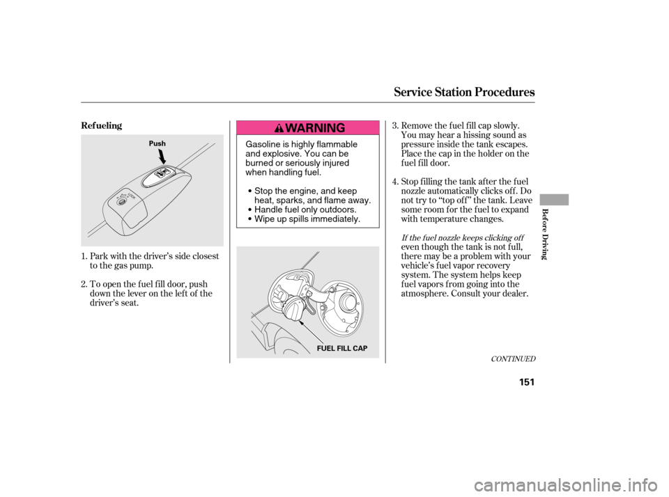 HONDA CIVIC 2006 8.G Owners Manual Park with the driver’s side closest
to the gas pump.even though the tank is not f ull,
there may be a problem with your
vehicle’s fuel vapor recovery
system. The system helps keep
f uel vapors f HONDA CIVIC 2006 8.G Owners Manual Park with the driver’s side closest
to the gas pump.even though the tank is not f ull,
there may be a problem with your
vehicle’s fuel vapor recovery
system. The system helps keep
f uel vapors f