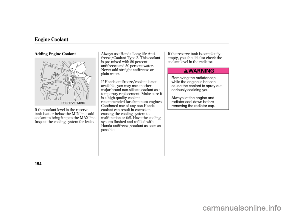 HONDA CIVIC 2006 8.G Owners Manual If the reserve tank is completely
empty, you should also check the
coolant level in the radiator.
If the coolant level in the reserve
tank is at or below the MIN line, add
coolant to bring it up to t HONDA CIVIC 2006 8.G Owners Manual If the reserve tank is completely
empty, you should also check the
coolant level in the radiator.
If the coolant level in the reserve
tank is at or below the MIN line, add
coolant to bring it up to t