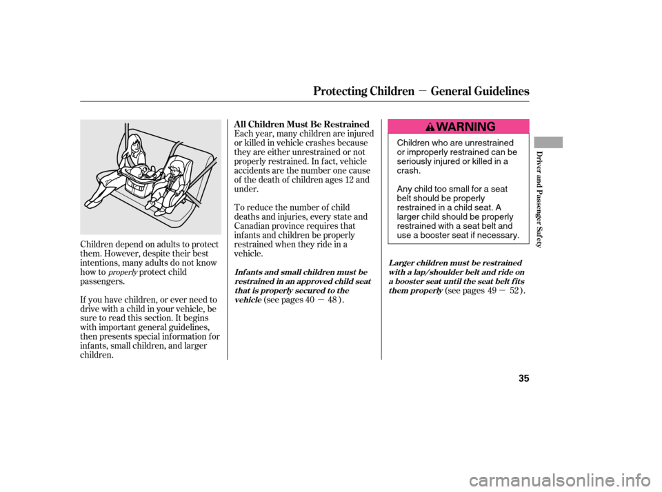 HONDA CIVIC 2006 8.G Owners Manual µµ
µ
If you have children, or ever need to
drive with a child in your vehicle, be
sure to read this section. It begins
with important general guidelines,
then presents special inf ormation f or HONDA CIVIC 2006 8.G Owners Manual µµ
µ
If you have children, or ever need to
drive with a child in your vehicle, be
sure to read this section. It begins
with important general guidelines,
then presents special inf ormation f or
