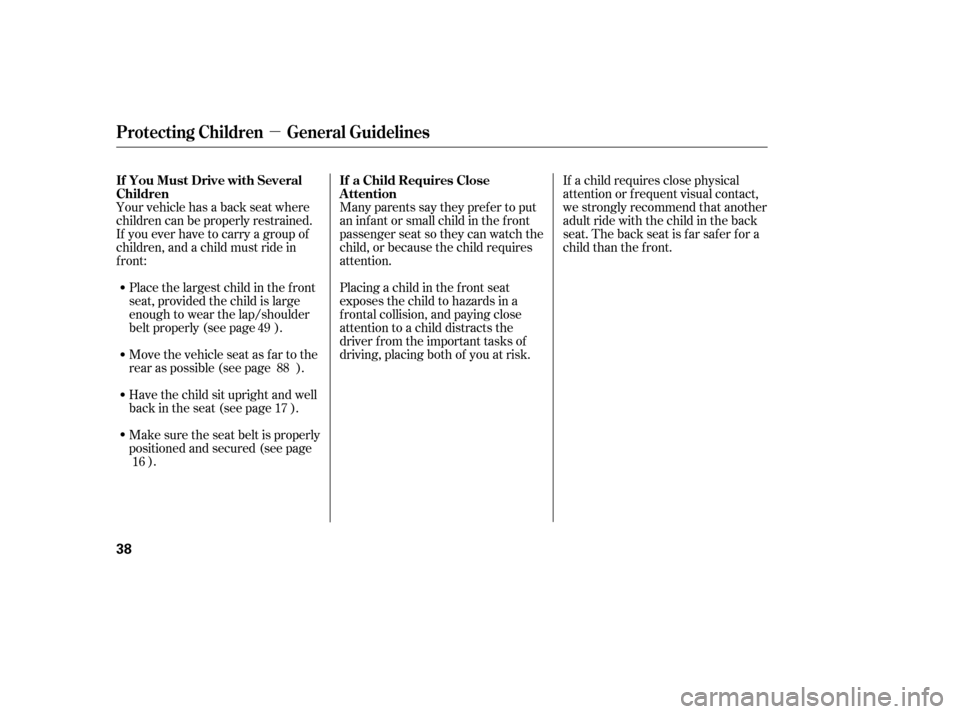 HONDA CIVIC 2006 8.G Owners Manual µ
Many parents say they pref er to put
an inf ant or small child in the f ront
passenger seat so they can watch the
child, or because the child requires
attention.
Placing a child in the f ront se HONDA CIVIC 2006 8.G Owners Manual µ
Many parents say they pref er to put
an inf ant or small child in the f ront
passenger seat so they can watch the
child, or because the child requires
attention.
Placing a child in the f ront se
