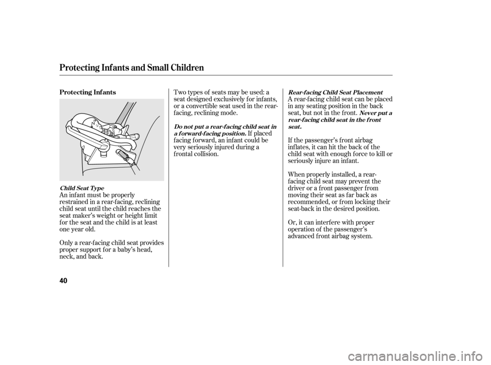 HONDA CIVIC 2006 8.G Owners Manual An inf ant must be properly
restrained in a rear-f acing, reclining
child seat until the child reaches the
seat maker’s weight or height limit
for the seat and the child is at least
one year old.
HONDA CIVIC 2006 8.G Owners Manual An inf ant must be properly
restrained in a rear-f acing, reclining
child seat until the child reaches the
seat maker’s weight or height limit
for the seat and the child is at least
one year old.
