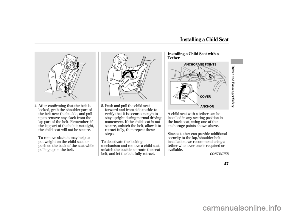 HONDA CIVIC 2006 8.G Owners Manual Af ter conf irming that the belt is
locked, grab the shoulder part of
the belt near the buckle, and pull
up to remove any slack from the
lap part of the belt. Remember, if
the lap part of the belt is HONDA CIVIC 2006 8.G Owners Manual Af ter conf irming that the belt is
locked, grab the shoulder part of
the belt near the buckle, and pull
up to remove any slack from the
lap part of the belt. Remember, if
the lap part of the belt is