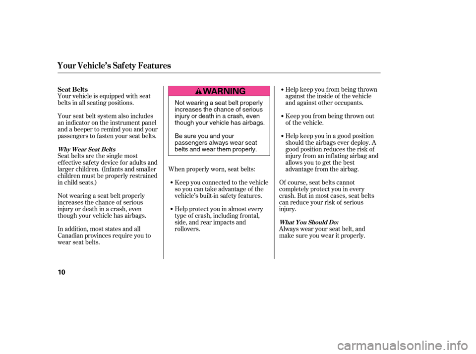 HONDA CIVIC 2006 8.G Owners Manual Your vehicle is equipped with seat 
belts in all seating positions. 
Seat belts are the single most 
effectivesafetydeviceforadultsand
larger children. (Inf ants and smaller
children must be properly 