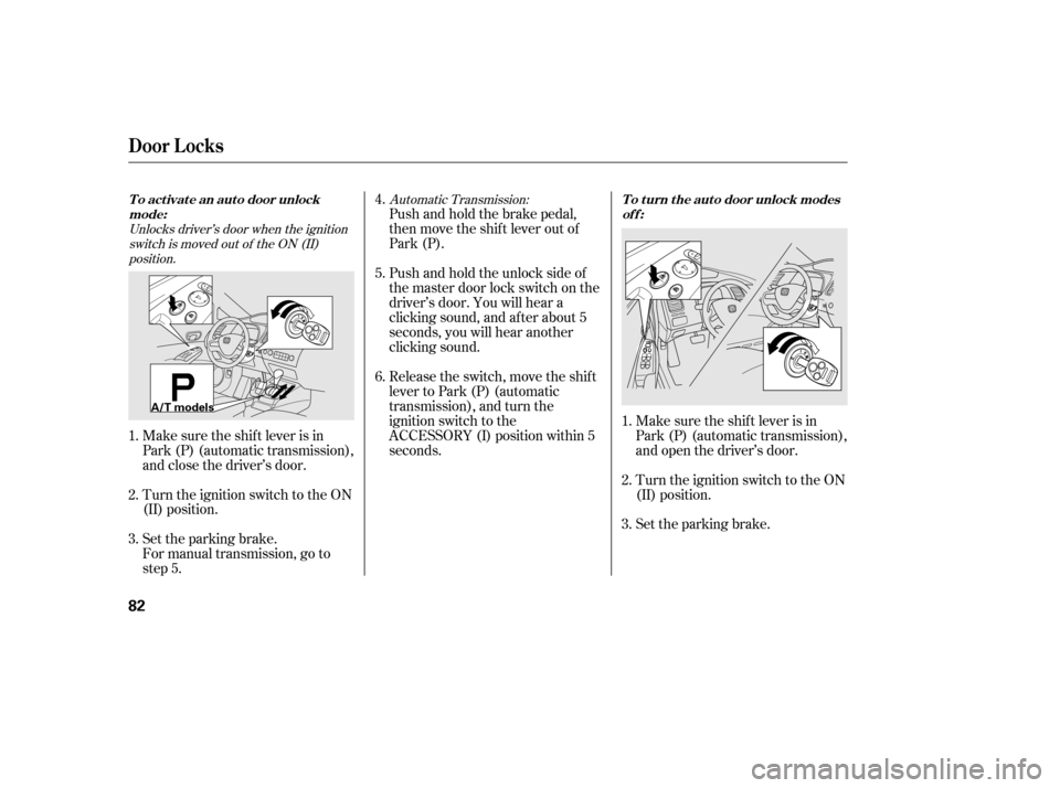 HONDA CIVIC 2006 8.G Owners Manual Unlocks driver’s door when the ignitionswitch is moved out of the ON (II)
position. Automatic Transmission:
Make sure the shif t lever is in
Park (P) (automatic transmission),
and close the driver HONDA CIVIC 2006 8.G Owners Manual Unlocks driver’s door when the ignitionswitch is moved out of the ON (II)
position. Automatic Transmission:
Make sure the shif t lever is in
Park (P) (automatic transmission),
and close the driver